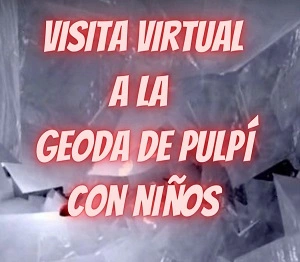 Visita virtual a la Geoda de Pulpí con niños