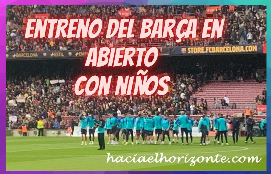 visitar el primer entrenamiento en abierto del barça con niños